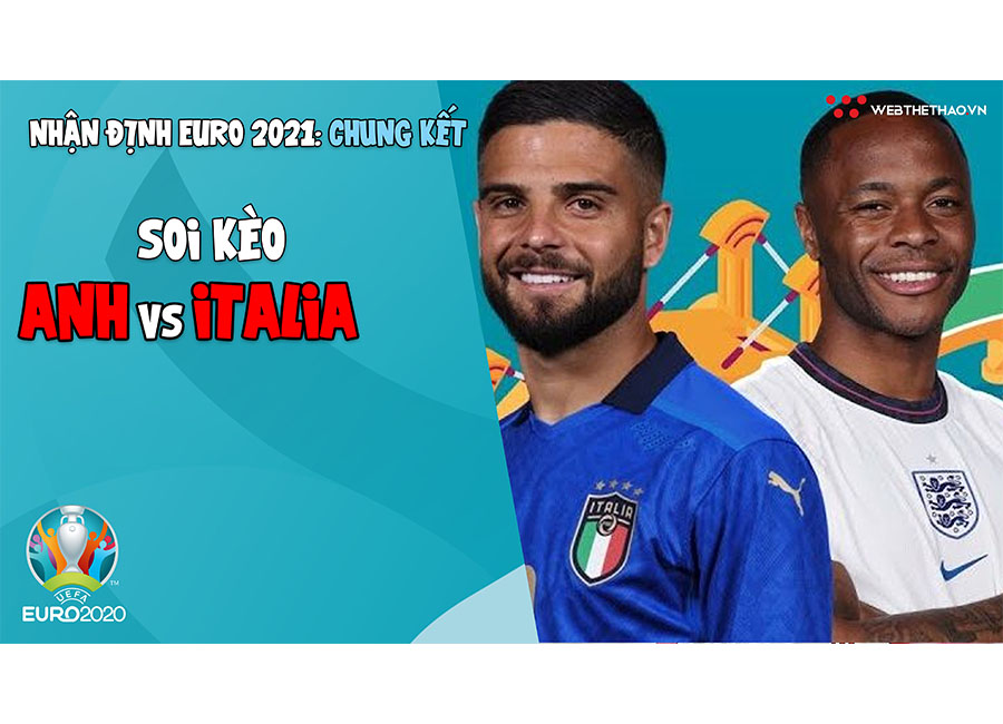 Nhận định EURO 2021 | Trận chung kết: Soi kèo Anh vs Italia