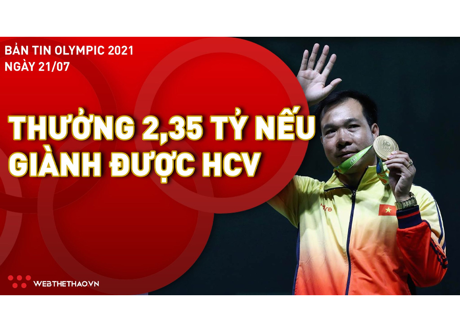 Bản tin Olympic 2021 ngày 21/7: VĐV Việt Nam được tăng mức thưởng HCV