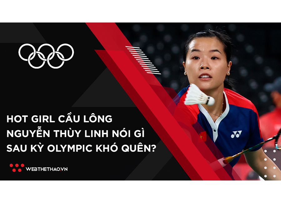 Hotgirl cầu lông Thùy Linh nói gì sau trận thắng thứ 2 ở Olympic Tokyo?