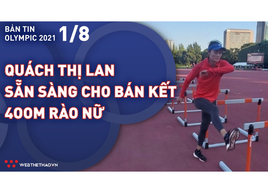 Nhịp đập Olympic 2021 | 01/08: Quách Thị Lan sẵn sàng đấu bán kết 400m rào nữ