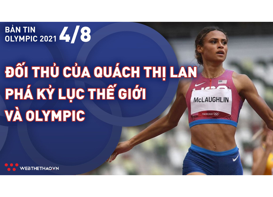 Nhịp đập Olympic 2021 | 04/08: Đối thủ của Quách Thị Lan phá kỷ lục thế giới và Olympic