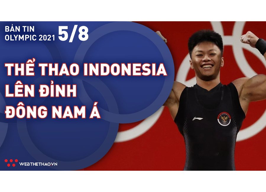 Nhịp đập Olympic 2021 | 05/08: Thể thao Indonesia lần đầu "lên đỉnh" Đông Nam Á