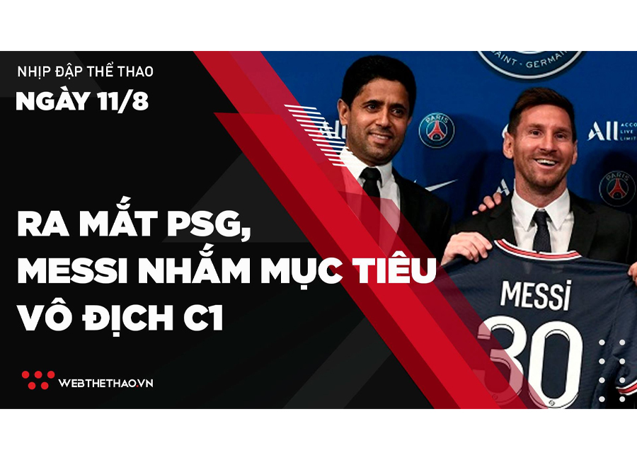 Nhịp đập Thể thao 11/08: Ra mắt PSG, Messi đặt mục tiêu vô địch Champions League