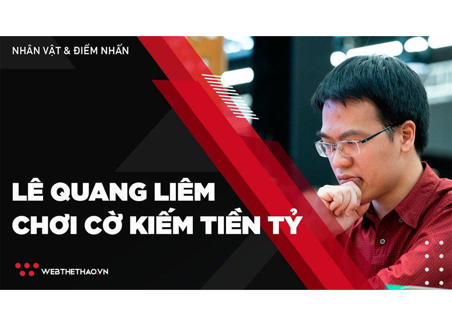 Siêu kỳ thủ Lê Quang Liêm chơi cờ kiếm tiền tỷ như thế nào?