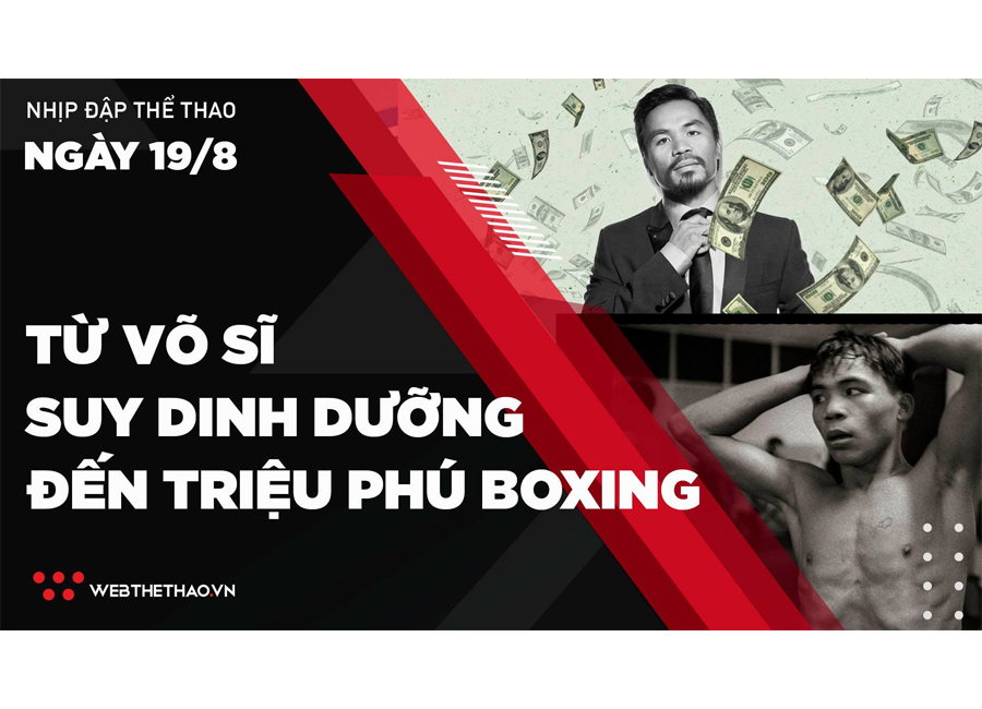 Nhịp đập Thể thao 19/08: Manny Pacquiao - Từ võ sĩ suy dinh dưỡng đến triệu phú Boxing