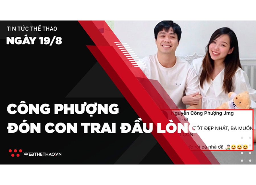 Tổng hợp tin tức thể thao ngày 19/8: Công Phượng đón con trai đầu lòng, không tập trung cùng ĐTVN