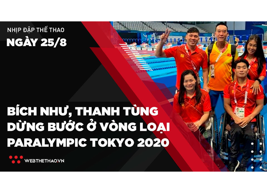 Nhịp đập Thể thao 25/08: Bích Như và Thanh Tùng dừng bước ở vòng loại Paralympic Tokyo 2020