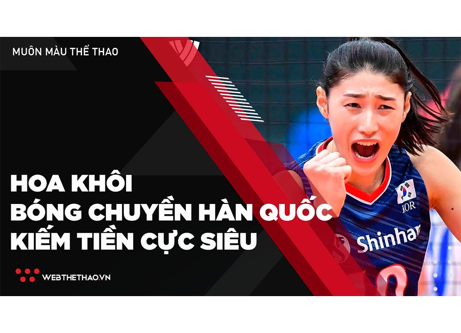 Siêu sao bóng chuyền Hàn Quốc kiếm tiền cực đỉnh