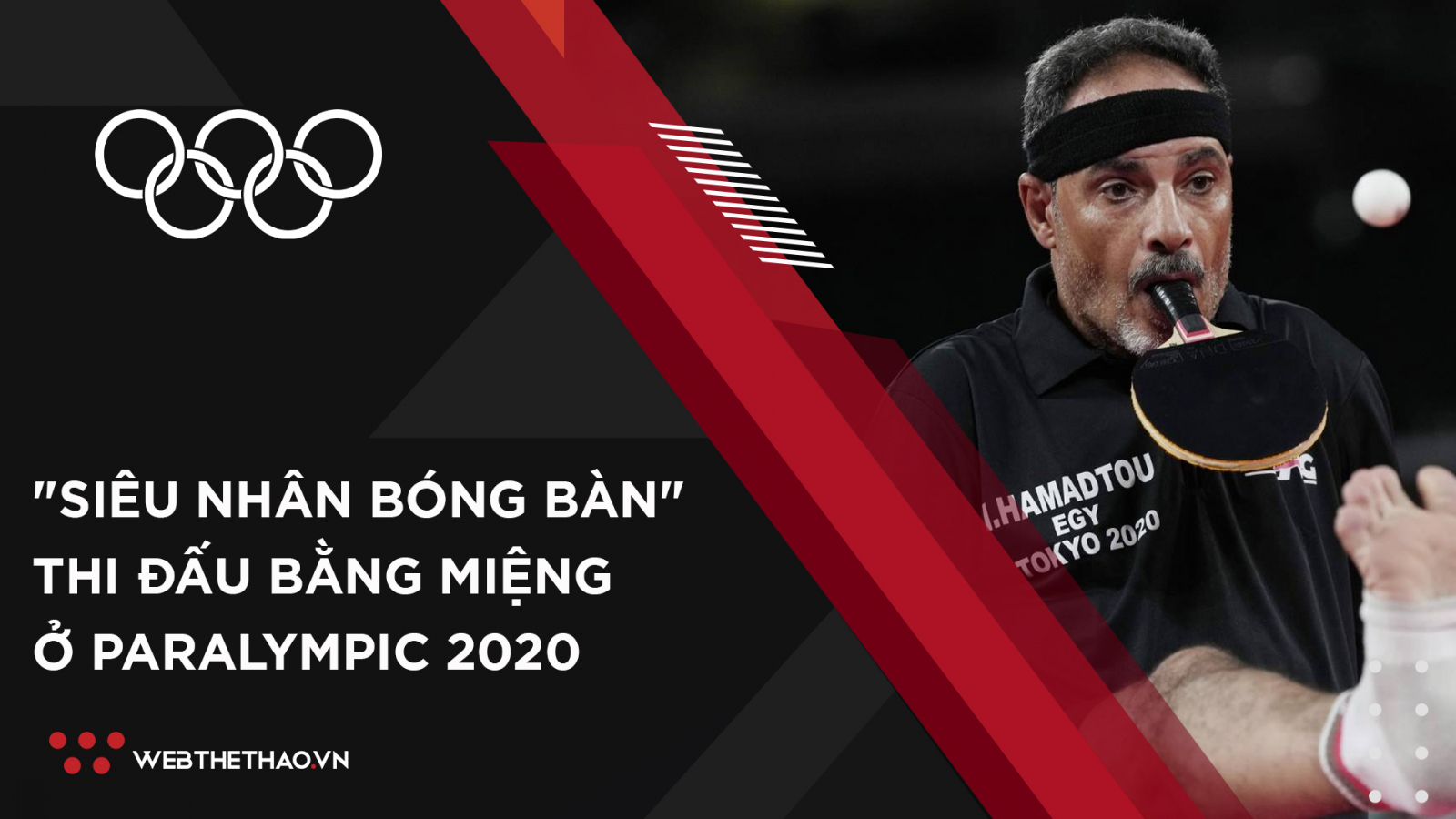 "Siêu nhân" bóng bàn 48 tuổi thi đấu bằng miệng ở Paralympic 2020