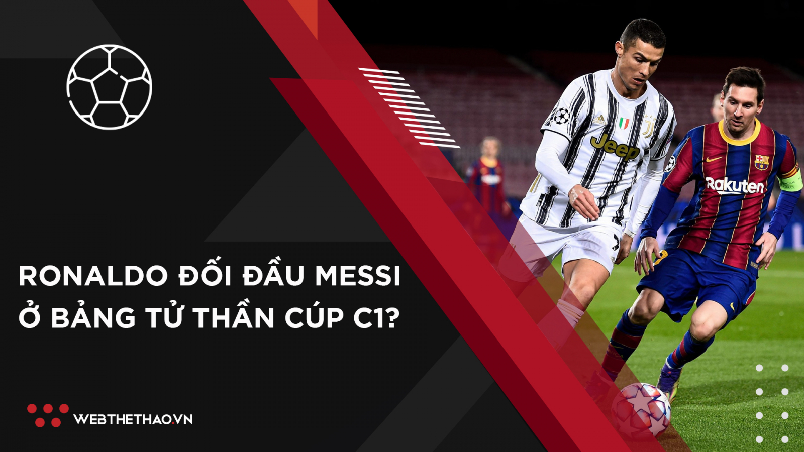 Ronaldo sẽ đối đầu Messi ở bảng tử thần Champions League?