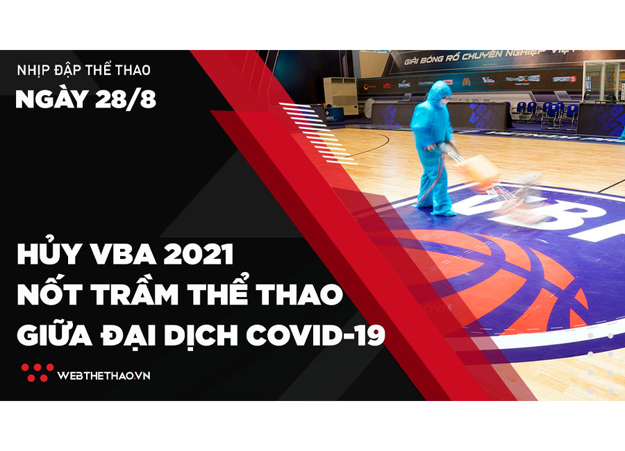 Nhịp đập Thể thao 28/08: Hủy VBA 2021 - Nốt trầm thể thao đỉnh cao giữa đại dịch COVID-19