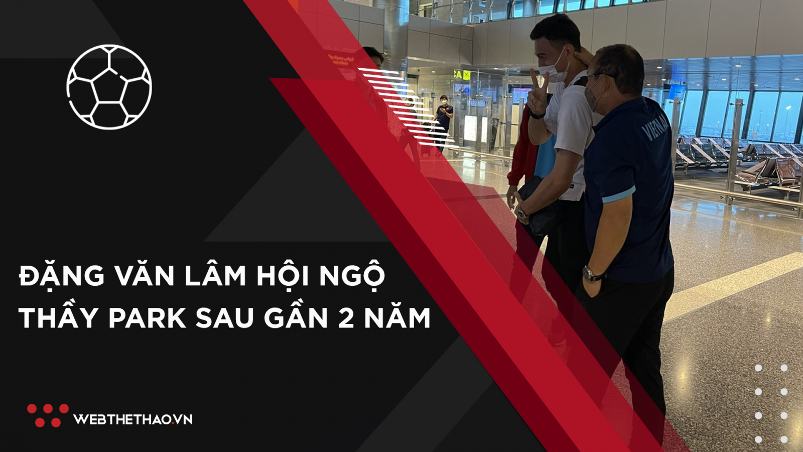 Đặng Văn Lâm vui mừng hội ngộ thầy Park sau 2 năm