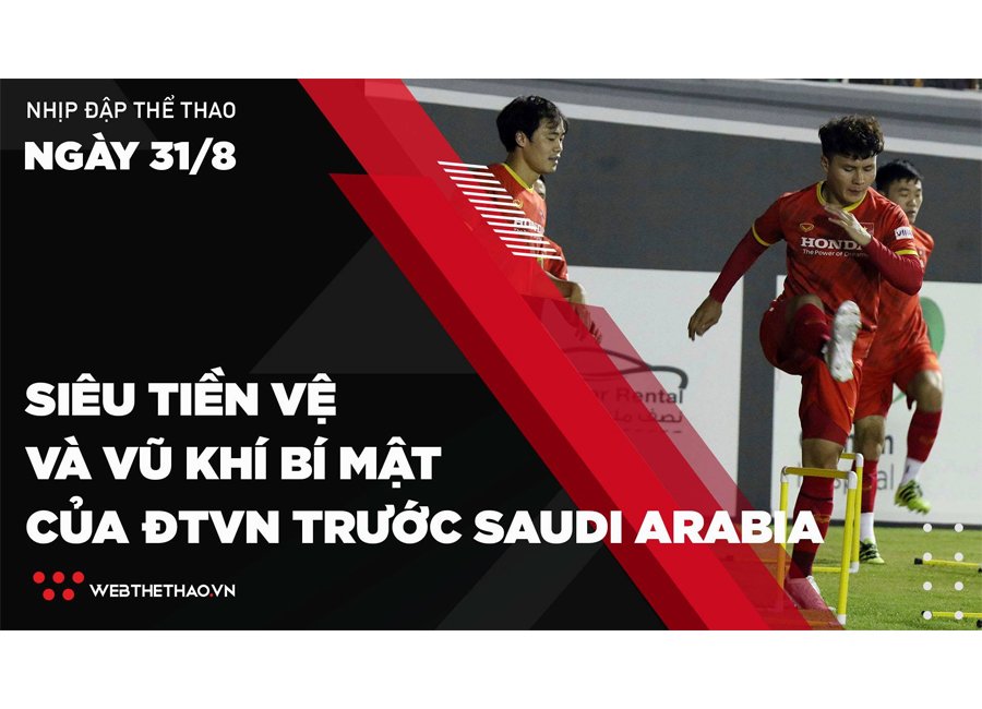 Siêu tiền vệ và vũ khí bí mật của ĐTVN trước Saudi Arabia