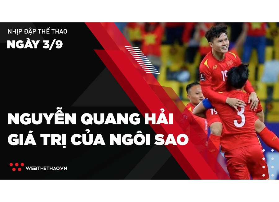Nhịp đập Thể thao 03/09: Nguyễn Quang Hải - Giá trị của ngôi sao