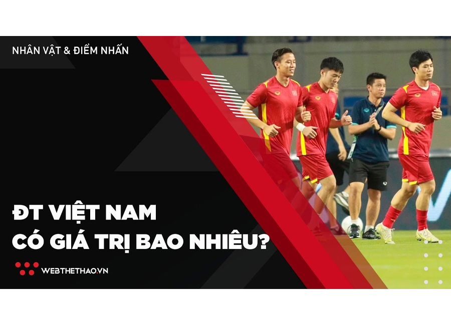 ĐT Việt Nam có giá trị bao nhiêu trước đối thủ sở hữu đội hình 1000 tỷ VNĐ