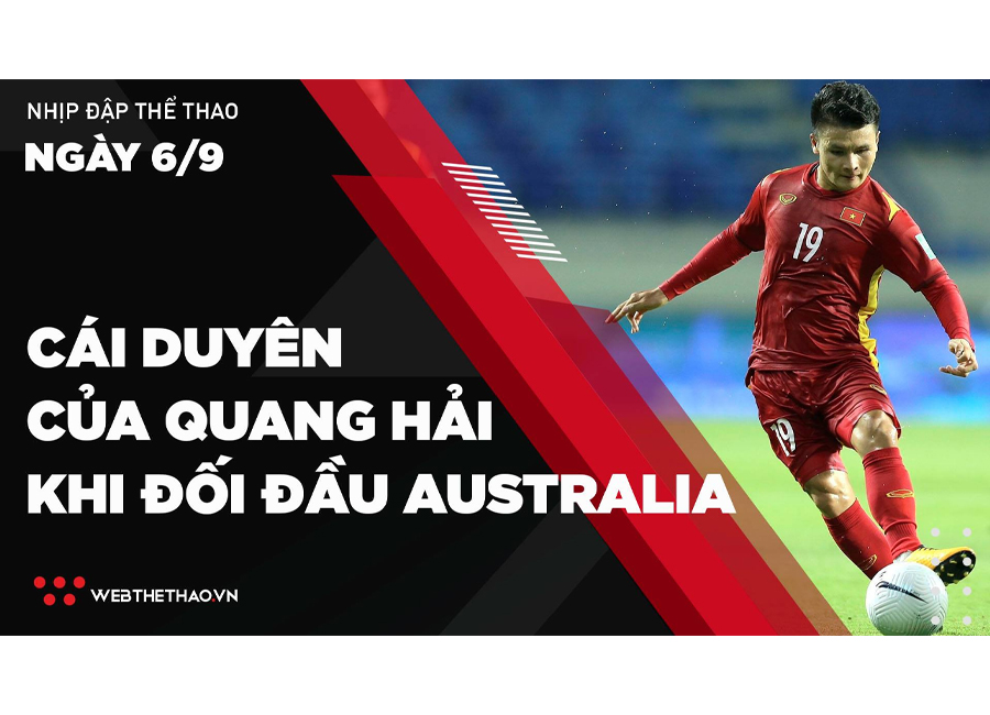 Nhịp đập Thể thao 06/09: Cái duyên của Quang Hải và những cuộc hội ngộ với ĐT Australia
