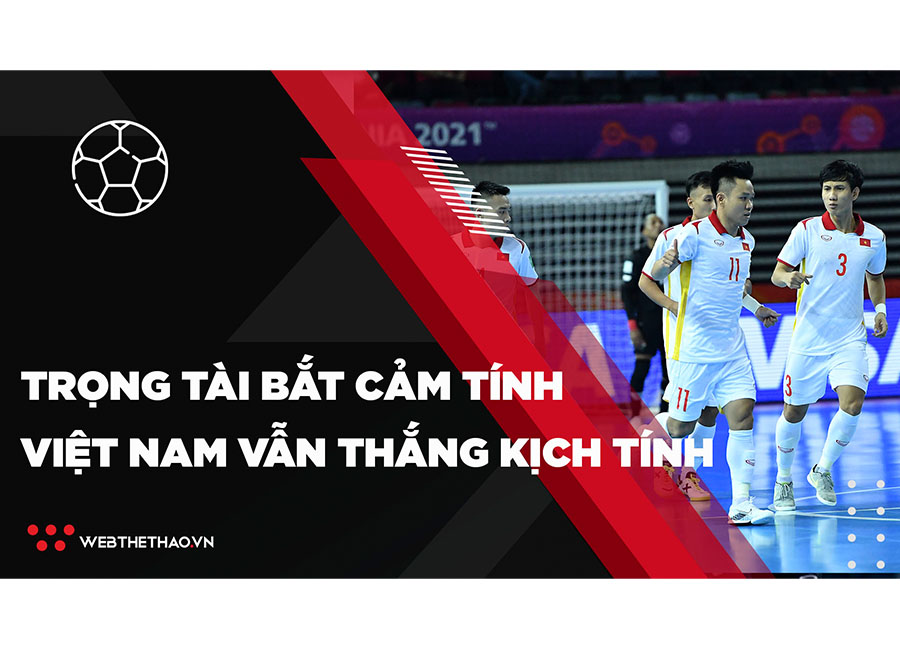 Trọng tài bắt theo cảm tính, ĐT futsal Việt Nam vẫn thắng kịch tính Panama tại World Cup 2021