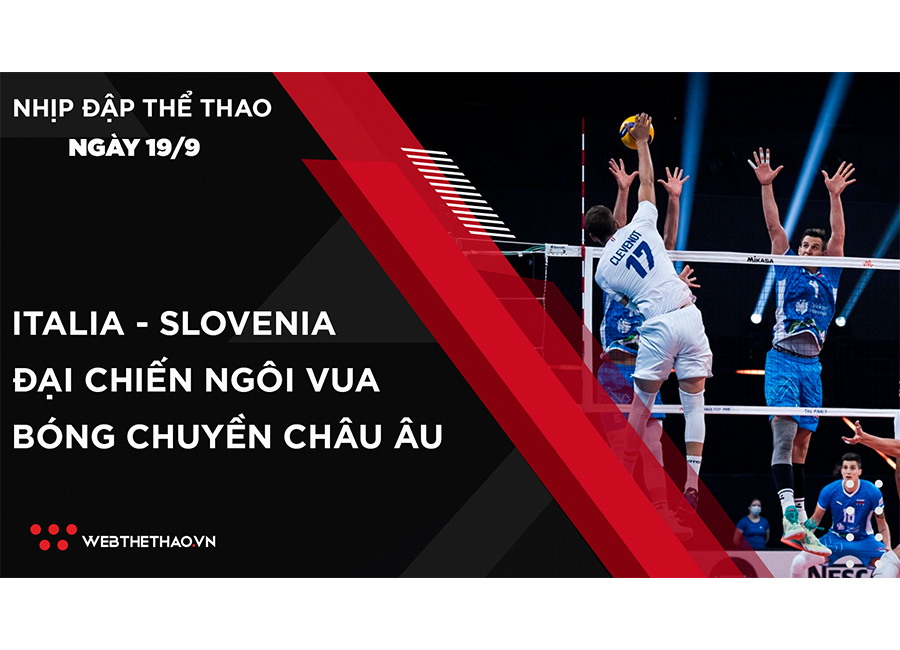 Nhịp đập Thể thao 19/09: Italia - Slovenia: Đại chiến ngôi Vua bóng chuyền châu Âu