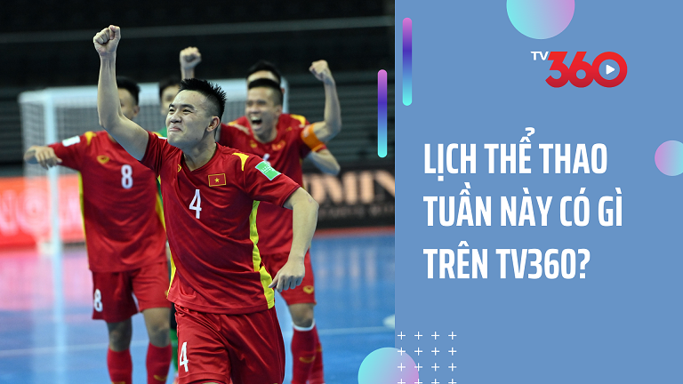 Lịch thể thao tuần này có gì trên TV360?