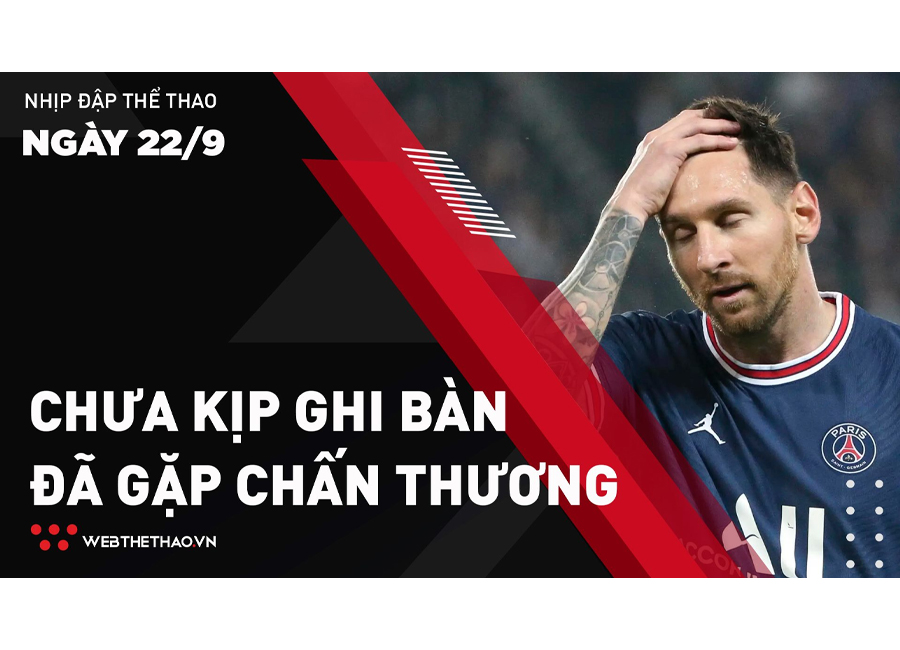 Nhịp đập Thể thao 22/09: Messi chấn thương đầu gối, chưa xác định ngày trở lại