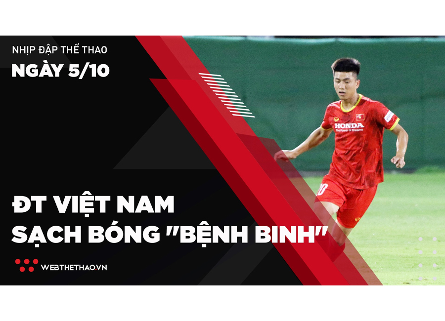 Nhịp đập Thể thao 5/10: Phan Văn Đức trở lại, ĐT Việt Nam sạch bóng "bệnh binh"