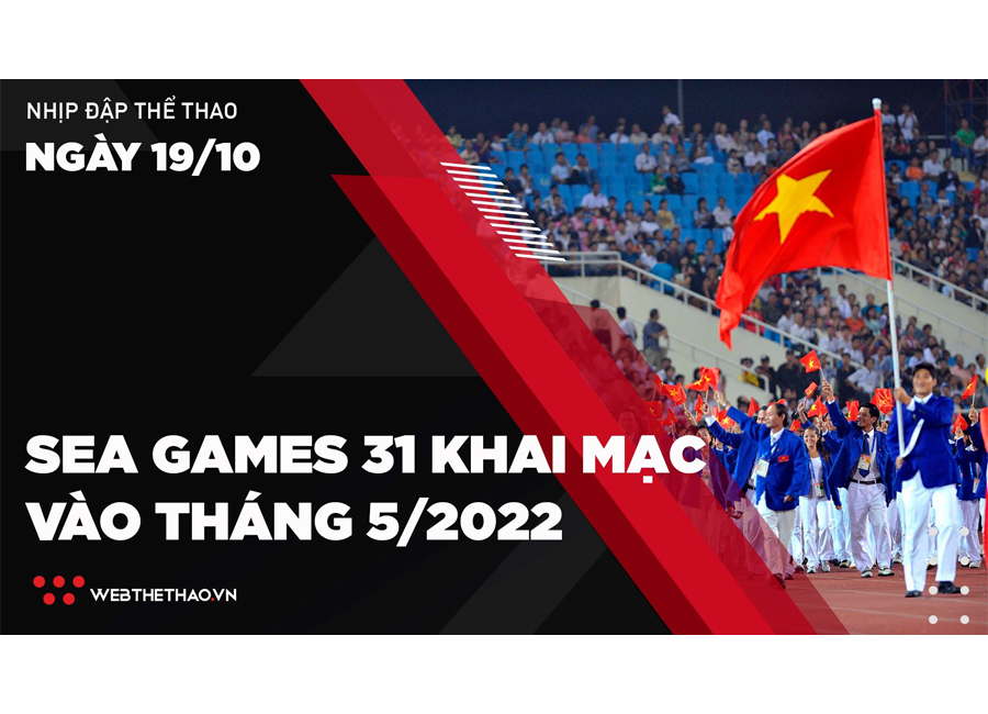 Nhịp đập Thể thao 19/10: SEA Games 31 khai mạc vào tháng 5/2022