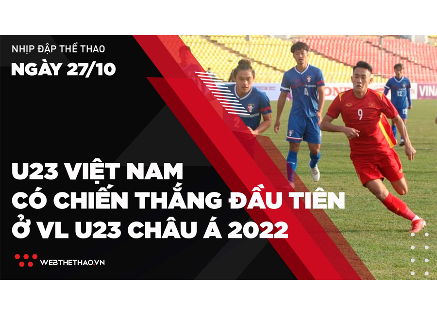 Nhịp đập Thể thao 27/10: U23 Việt Nam thắng nhọc Đài Loan ở vòng loại U23 châu Á 2022