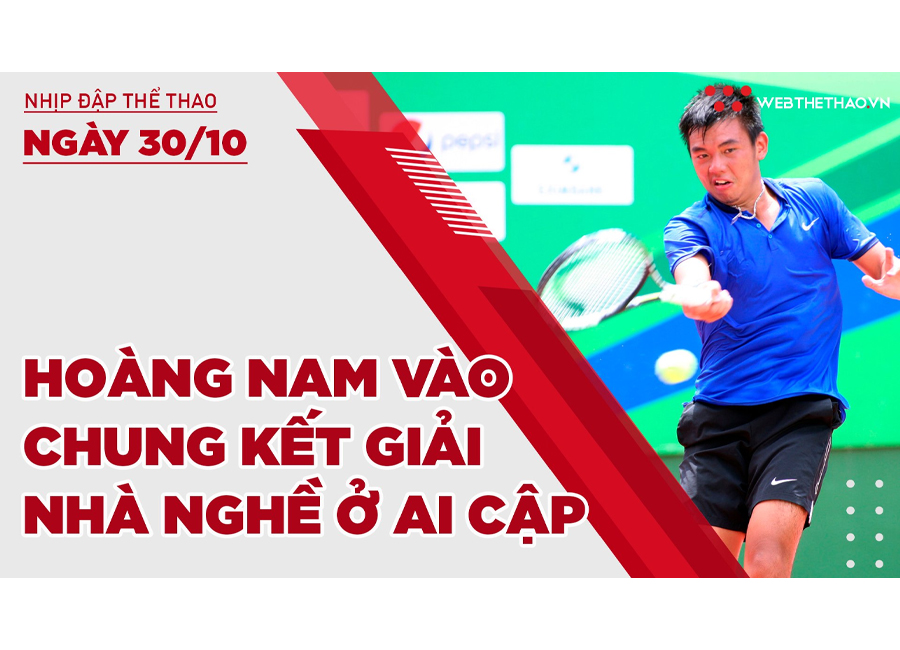 Nhịp đập Thể thao 30/10: Lý Hoàng Nam lần đầu tiến vào chung kết giải nhà nghề ở Ai Cập
