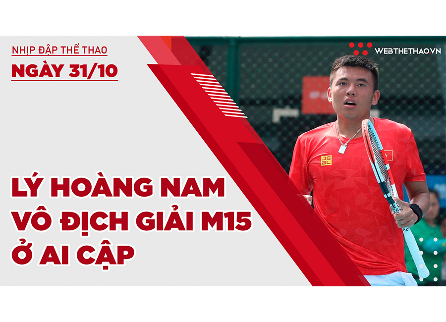 Nhịp đập Thể thao 31/10: Lý Hoàng Nam vô địch giải nhà nghề M15 ở Ai Cập