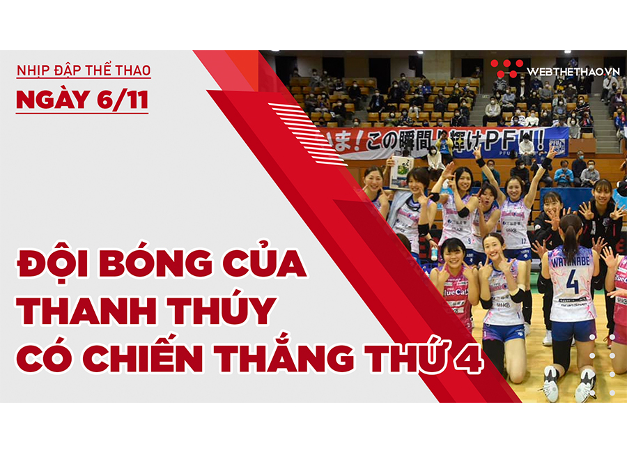 Nhịp đập Thể thao 06/11: Đội bóng của Thanh Thúy có chiến thắng thứ 4