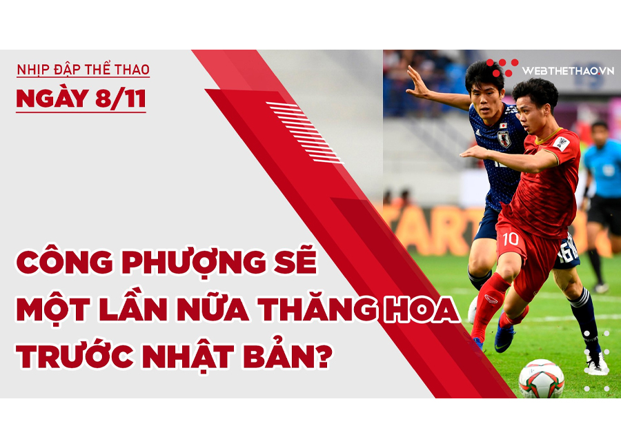 Nhịp đập Thể thao 08/11: Công Phượng sẽ một lần nữa thăng hoa trước Nhật Bản?