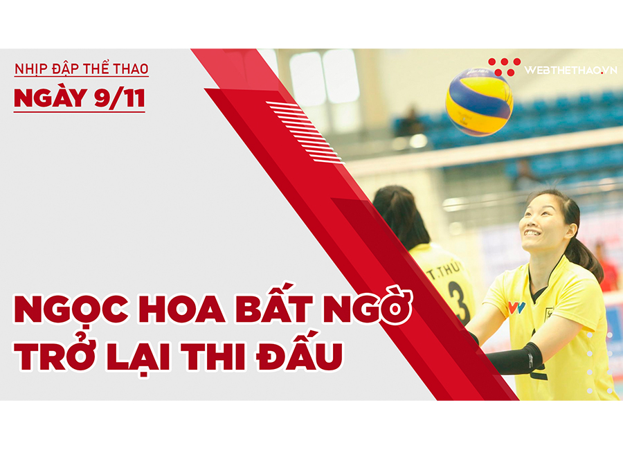 Nhịp đập thể thao | 9/11: Ngôi sao bóng chuyền Ngọc Hoa bất ngờ trở lại thi đấu ở tuổi 34