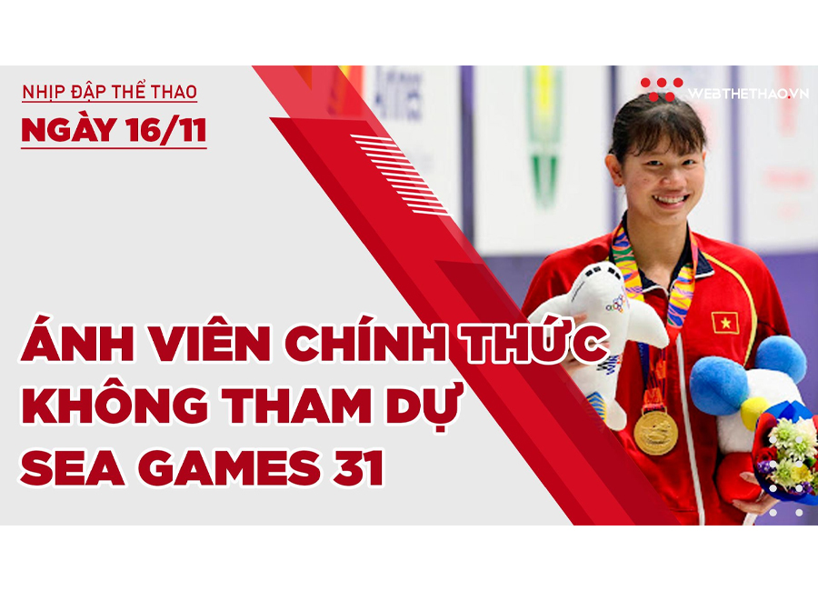 Nhịp đập Thể thao 16/11: Ánh Viên chính thức không tham dự SEA Games 31 Nhịp đập Thể thao 16/11: Ánh Viên chính thức không tham dự SEA Games 31