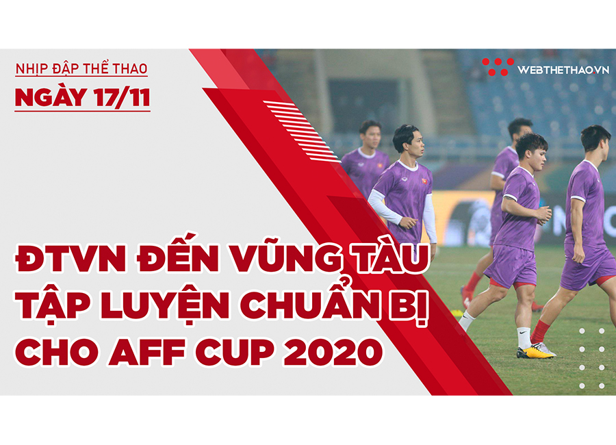 Nhịp đập thể thao | 17/11: ĐTVN đến Vũng Tàu tập luyện chuẩn bị AFF Cup 2020