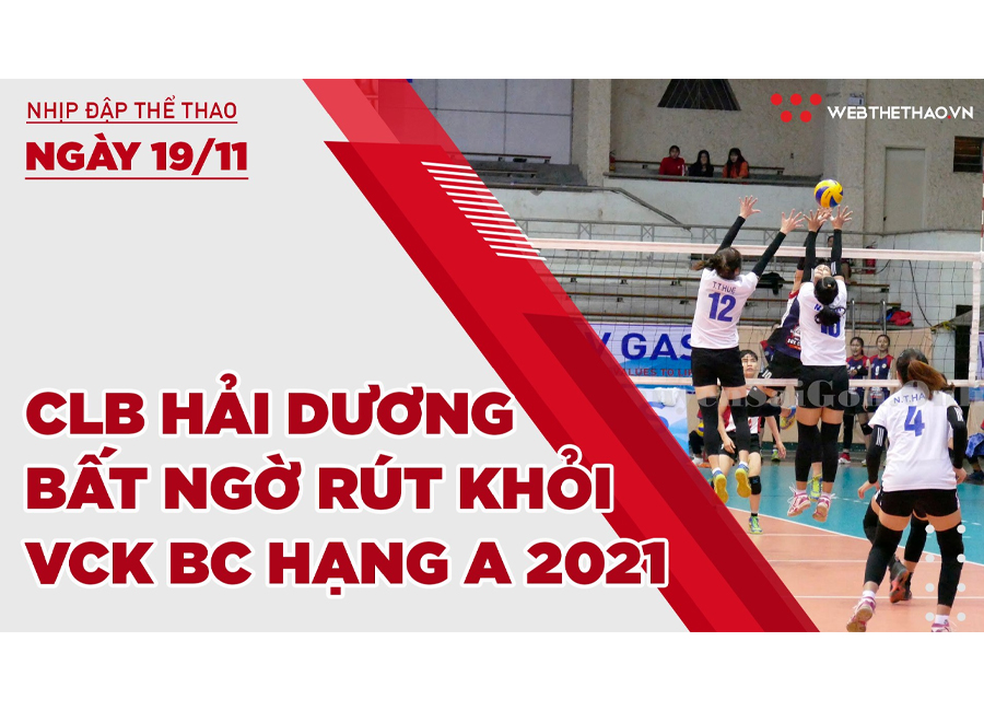 Nhịp đập thể thao | 19/11: CLB Hải Dương bất ngờ rút khỏi VCK bóng chuyền hạng A 2021