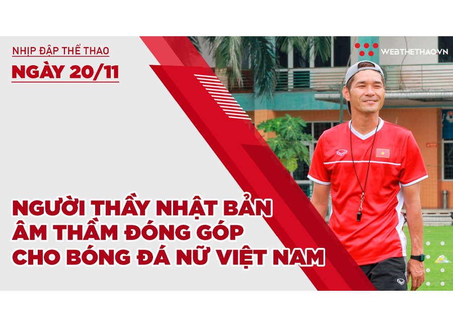 Nhịp đập thể thao | 20/11: Người thầy Nhật Bản âm thầm đóng góp cho bóng đá nữ Việt Nam