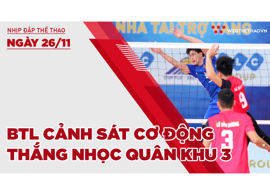 Nhịp đập thể thao | 26/11: BTL CSCĐ thắng nhọc Quân Khu 3