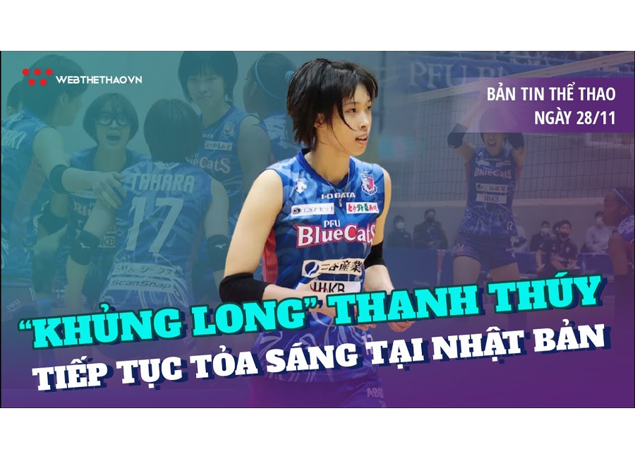 Nhịp đập thể thao | 28/11: "Khủng long" Thanh Thuý tiếp tục toả sáng tại Nhật Bản
