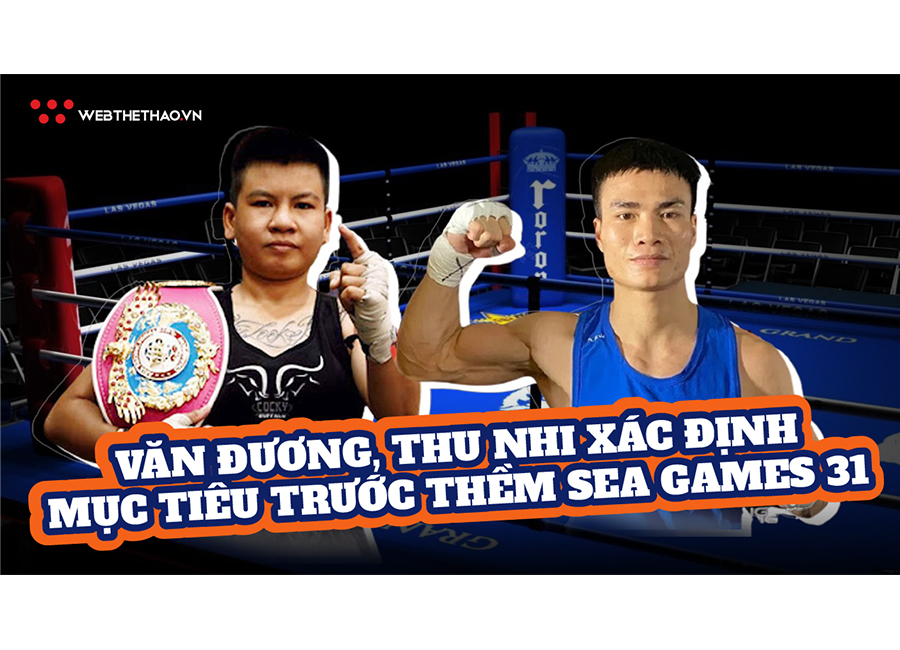 Thu Nhi và Văn Đương xác định mục tiêu trước thềm SEA Games 31