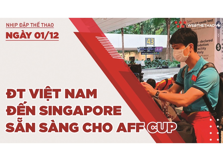 Nhịp đập thể thao | 1/12: ĐT Việt Nam cập bến Singapore, sẵn sàng đá AFF Cup 2020