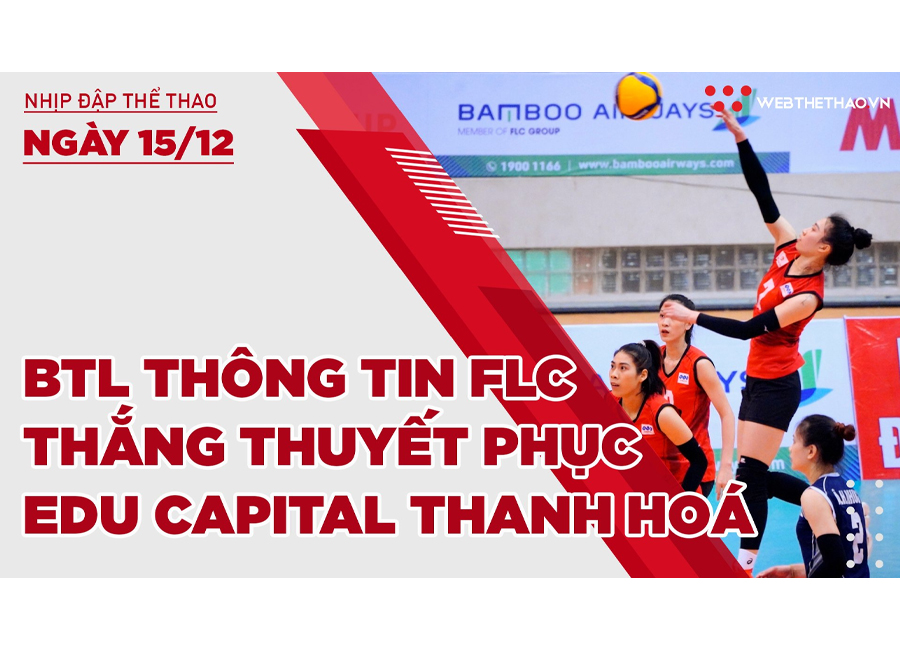 Nhịp đập thể thao | 15/12: BTL Thông tin FLC thắng thuyết phục Edu Capital Thanh Hoá