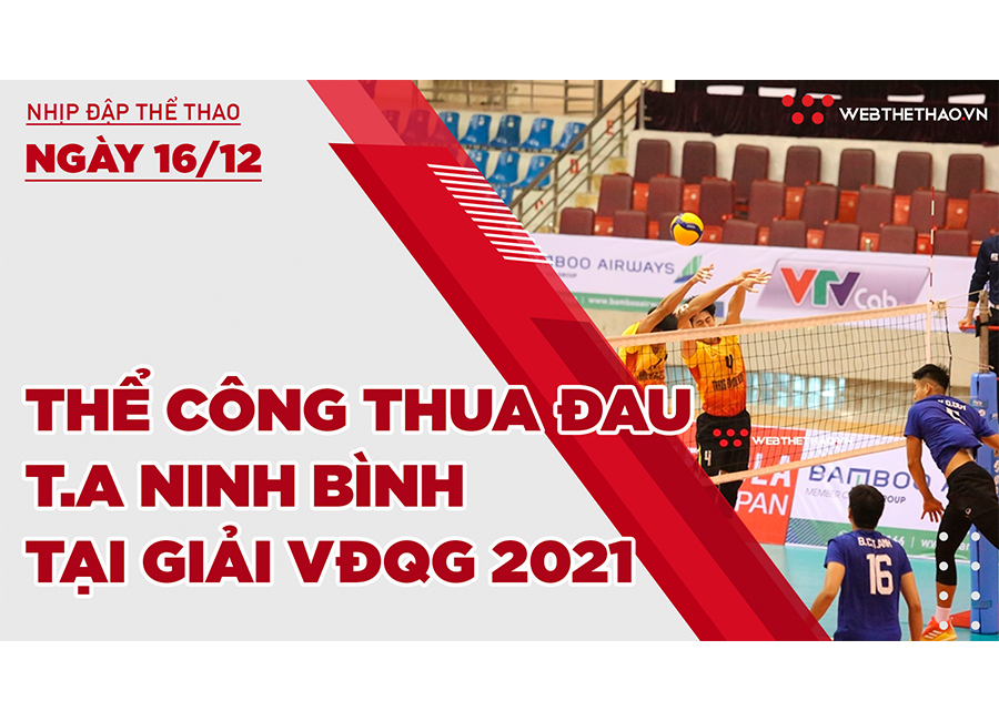 Nhịp đập thể thao | 16/12: Thể Công thua đau Tràng An Ninh Bình tại giải bóng chuyền VĐQG 2021