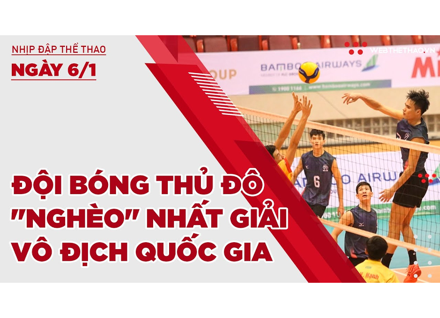 Nhịp đập thể thao | 6/1: Ngược đời đội bóng Thủ đô nghèo nhất giải bóng chuyền VĐQG