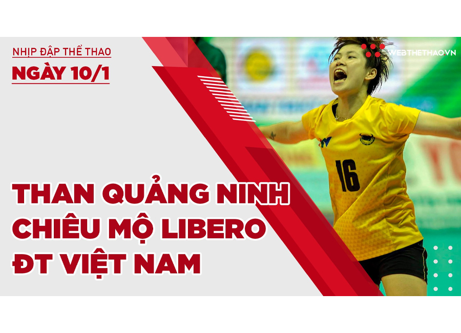 Nhịp đập thể thao | 10/1: Than Quảng Ninh chiêu mộ Libero ĐT Việt Nam