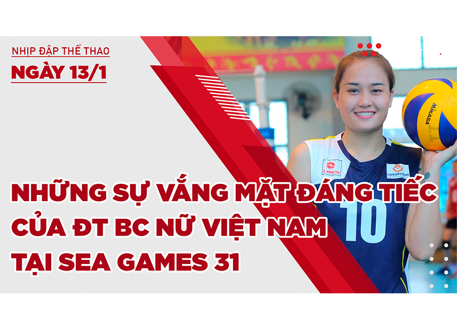 Nhịp đập thể thao | 13/1: Những sự vắng mặt đáng tiếc của đội tuyển bóng chuyền nữ Việt Nam dự SEA Games 31