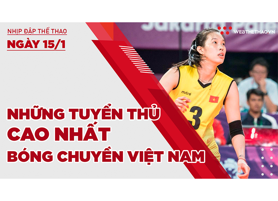 Nhịp đập thể thao | 15/1: 5 nữ tuyền thủ bóng chuyền cao nhất Việt Nam là ai?