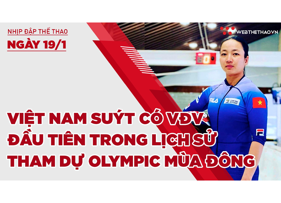 Nhịp đập thể thao | 19/1: Việt Nam suýt có VĐV đầu tiên trong lịch sử tham dự Olympic mùa đông