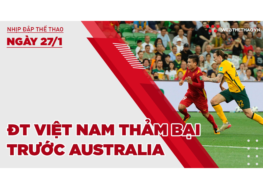 Nhịp đập thể thao | 27/1: ĐT Việt Nam thảm bại trước Australia