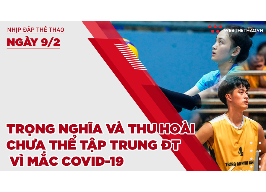Nhịp đập thể thao | 9/2: Trọng Nghĩa và Thu Hoài chưa thể tập trung ĐT bóng chuyền QG vì mắc COVID-19 Nhịp đập thể thao | 9/2: Trọng Nghĩa và Thu Hoài chưa thể tập trung ĐT bóng chuyền QG vì mắc COVID-19