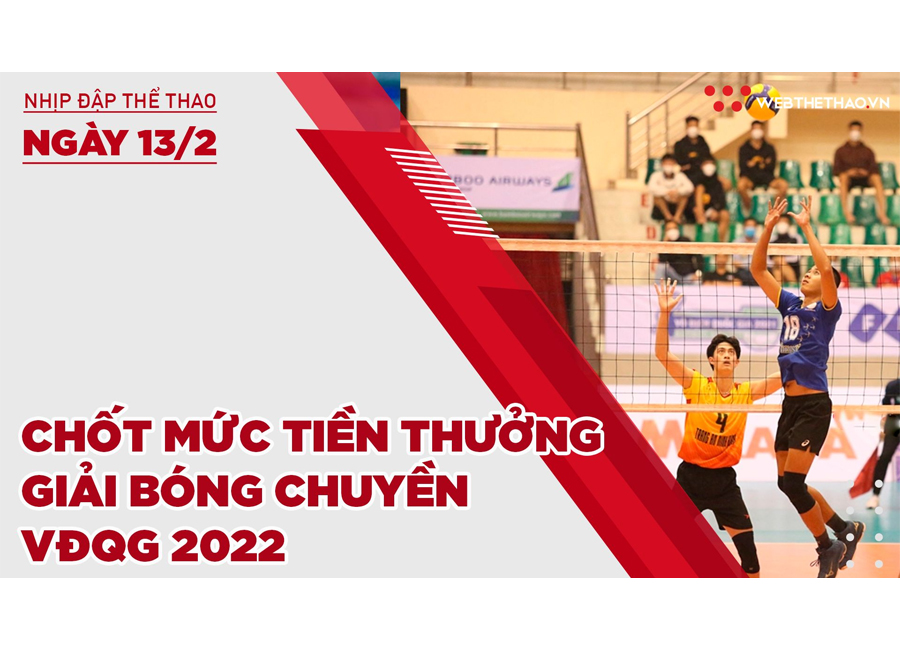 Nhịp đập thể thao | 13/2: Chốt mức tiền thưởng giải bóng chuyền VĐQG 2022